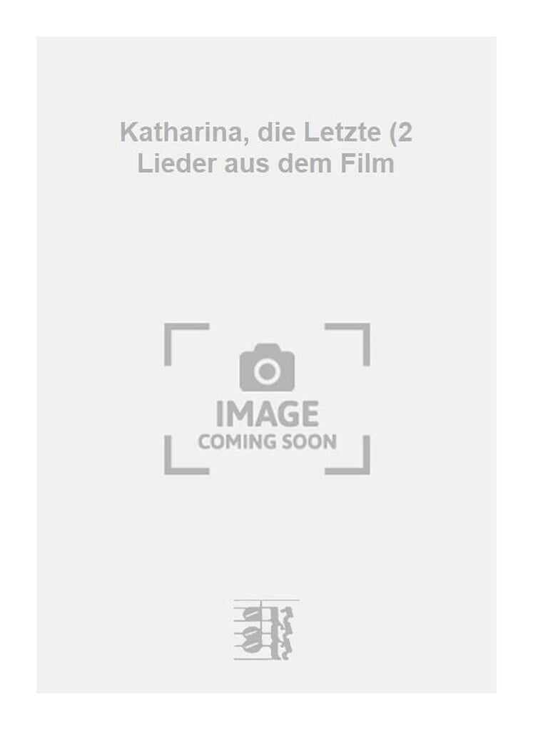 Katharina, die Letzte (2 Lieder aus dem Film